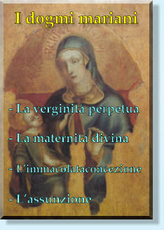 I dogmi mariani - La verginità perpetua - La maternità divina - L’immacolataconcezione - L’assunzione